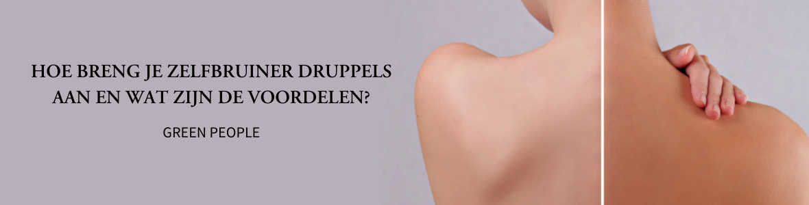 Hoe breng je zelfbruiner druppels aan en wat zijn de voordelen?