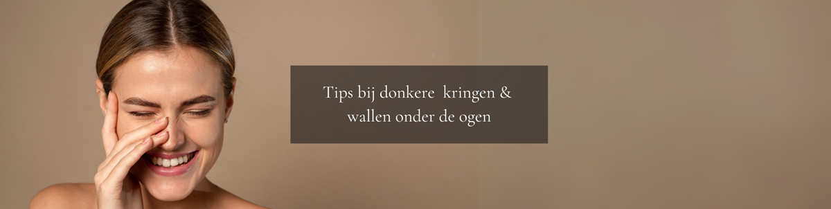 Tips bij donkere kringen & wallen onder de ogen